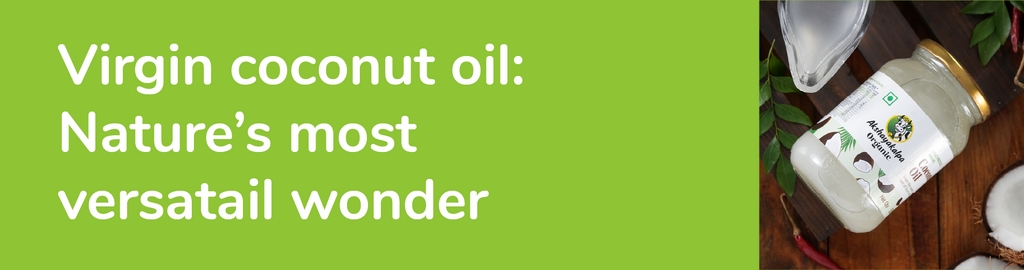 Organic Virgin Coconut Oil: Multipurpose marvel in a nutshell